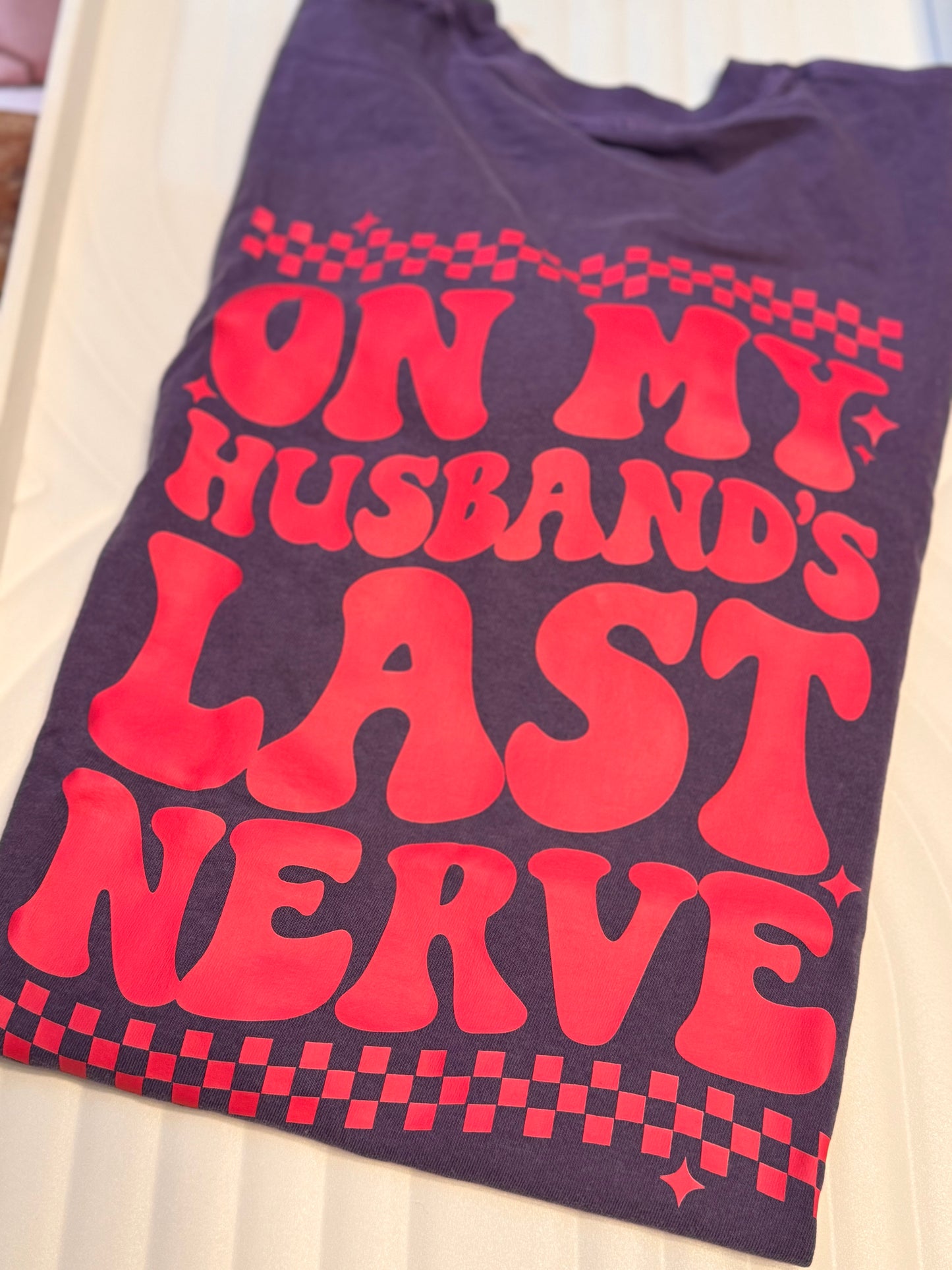 On my Husband last Nerve