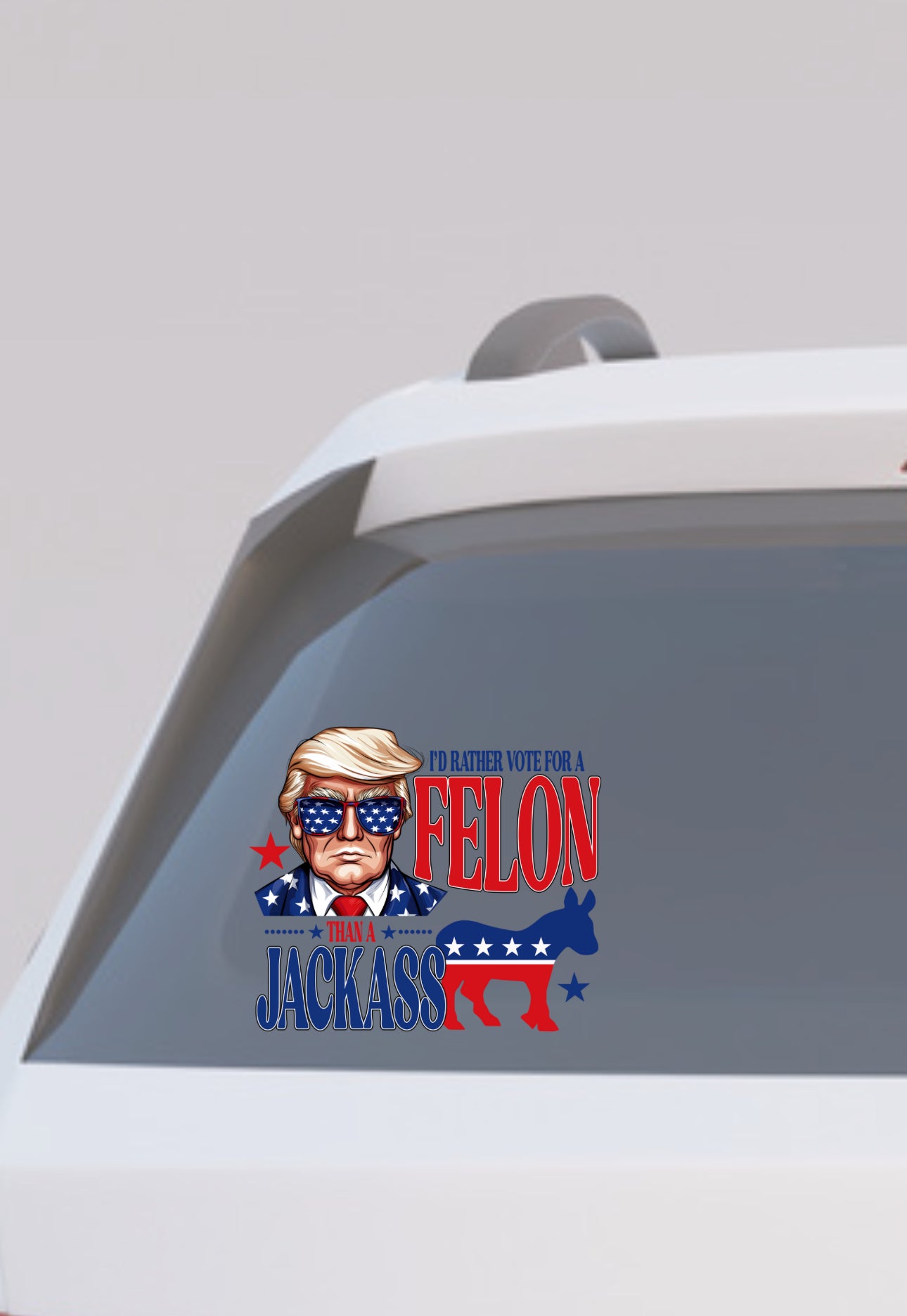 I’d rather vote for a felon decal