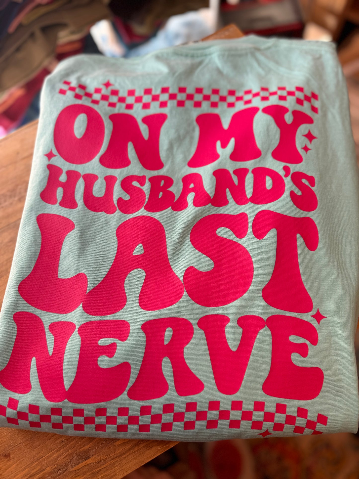 On my Husband last Nerve